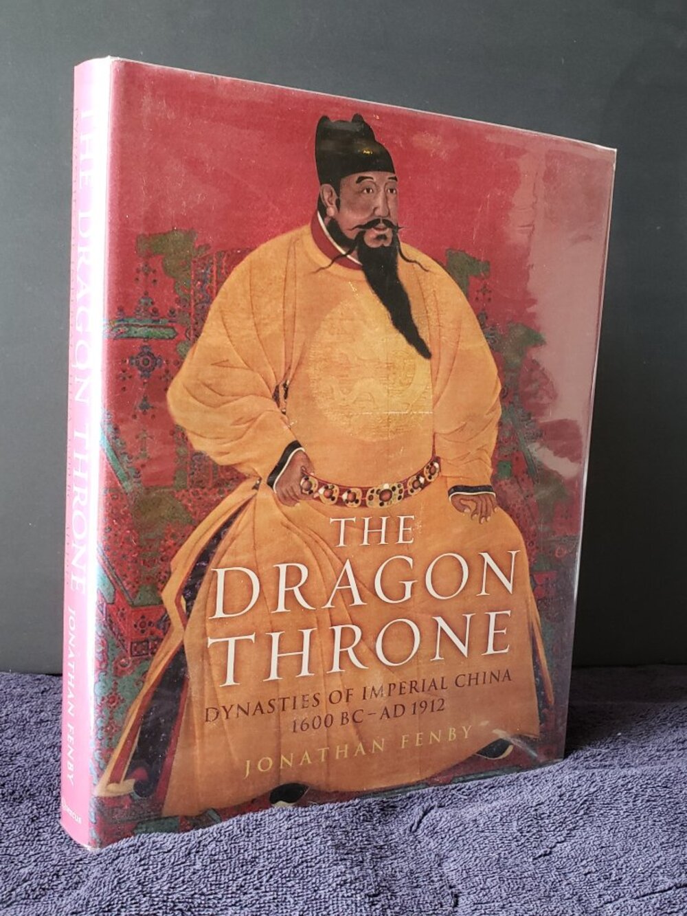 THE DRAGON THRONE: Dynasties of Imperial China 1600 BC-AD 1912 by Jonathan Fenby